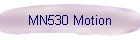 MN530 Motion